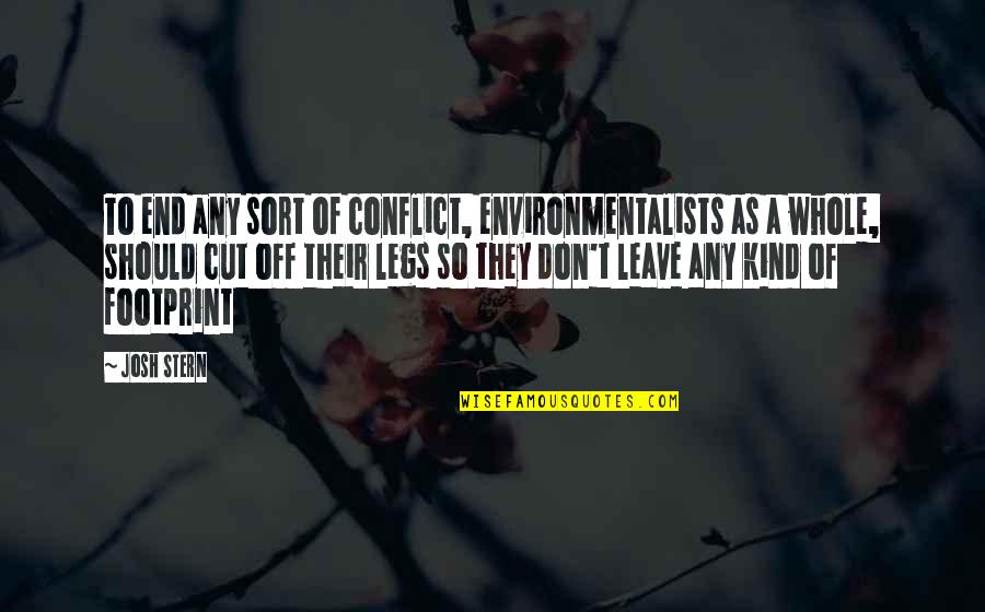 Leave Footprint Quotes By Josh Stern: To end any sort of conflict, environmentalists as