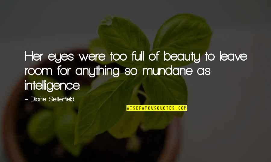 Leave Her Quotes By Diane Setterfield: Her eyes were too full of beauty to Leave Her Quotes By Diane Setterfield: Her eyes were too full of beauty to
