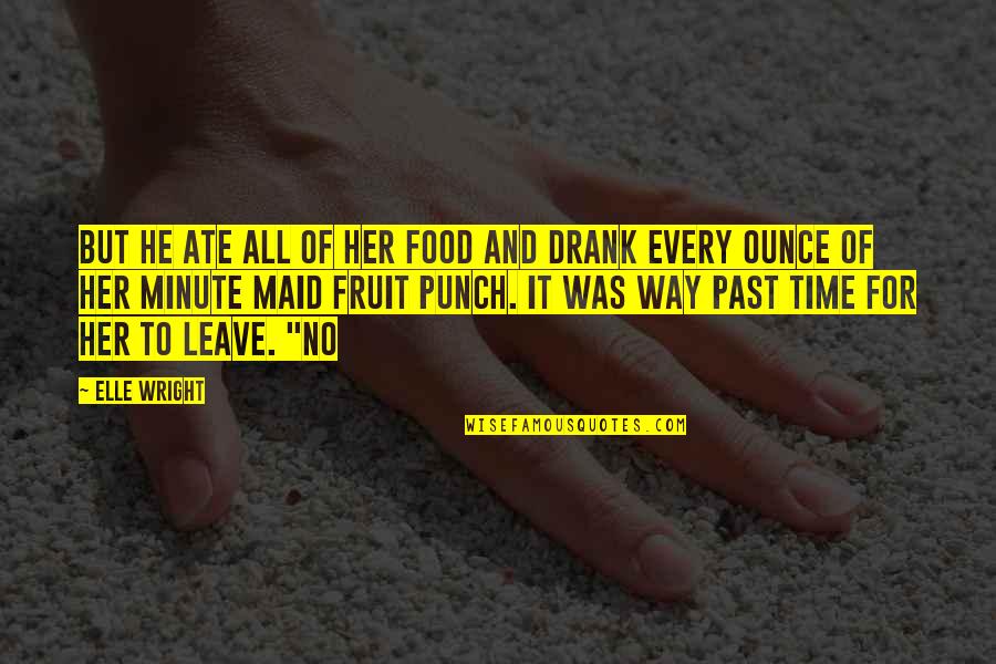 Leave Her Quotes By Elle Wright: but he ate all of her food and Leave Her Quotes By Elle Wright: but he ate all of her food and