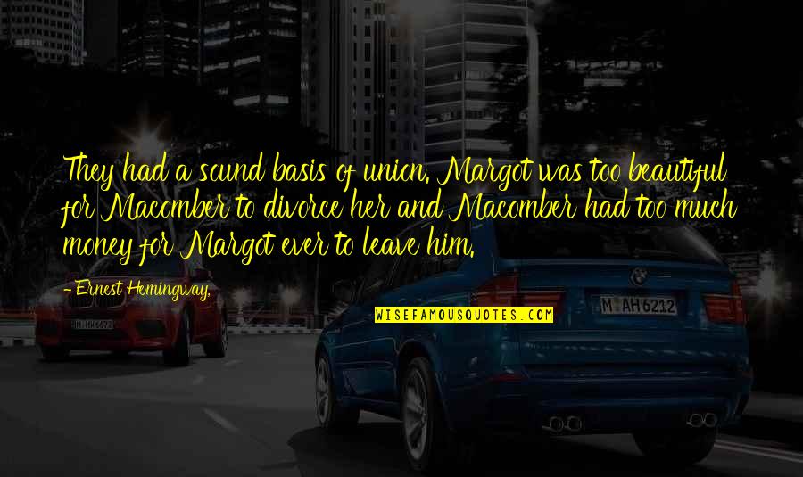 Leave Her Quotes By Ernest Hemingway,: They had a sound basis of union. Margot