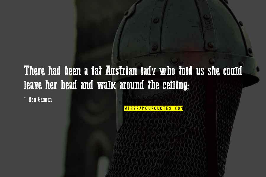 Leave Her Quotes By Neil Gaiman: There had been a fat Austrian lady who Leave Her Quotes By Neil Gaiman: There had been a fat Austrian lady who