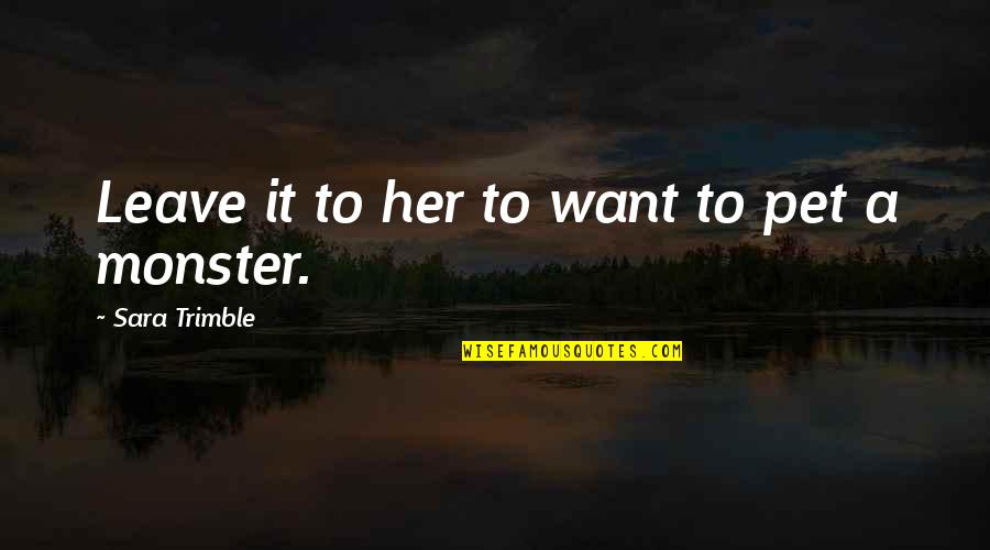 Leave Her Quotes By Sara Trimble: Leave it to her to want to pet Leave Her Quotes By Sara Trimble: Leave it to her to want to pet