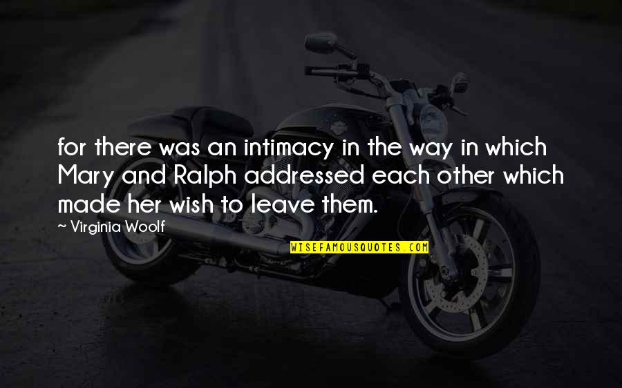 Leave Her Quotes By Virginia Woolf: for there was an intimacy in the way Leave Her Quotes By Virginia Woolf: for there was an intimacy in the way