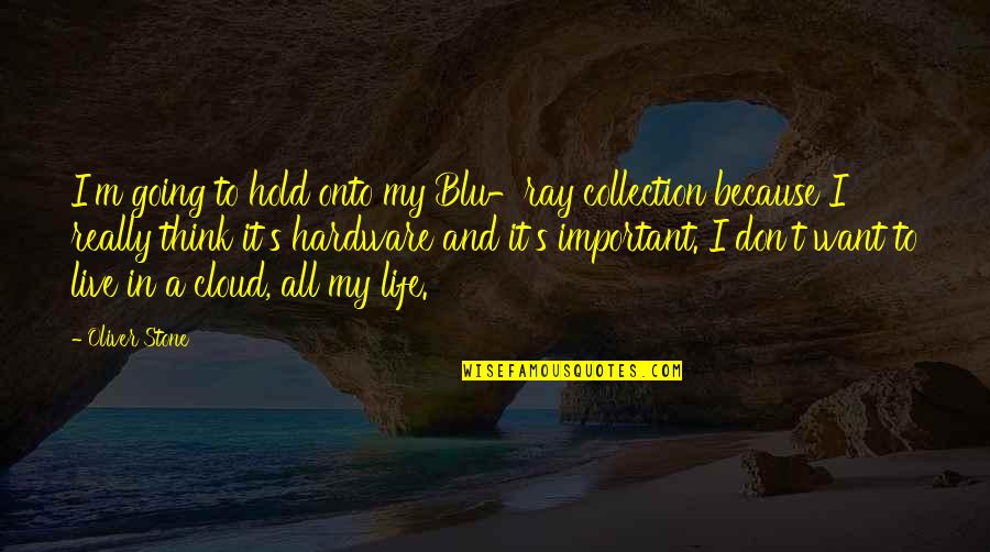 Leave Him Behind Quotes By Oliver Stone: I'm going to hold onto my Blu-ray collection Leave Him Behind Quotes By Oliver Stone: I'm going to hold onto my Blu-ray collection