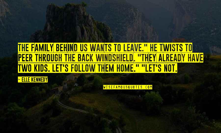 Leave Home Quotes By Elle Kennedy: The family behind us wants to leave." He