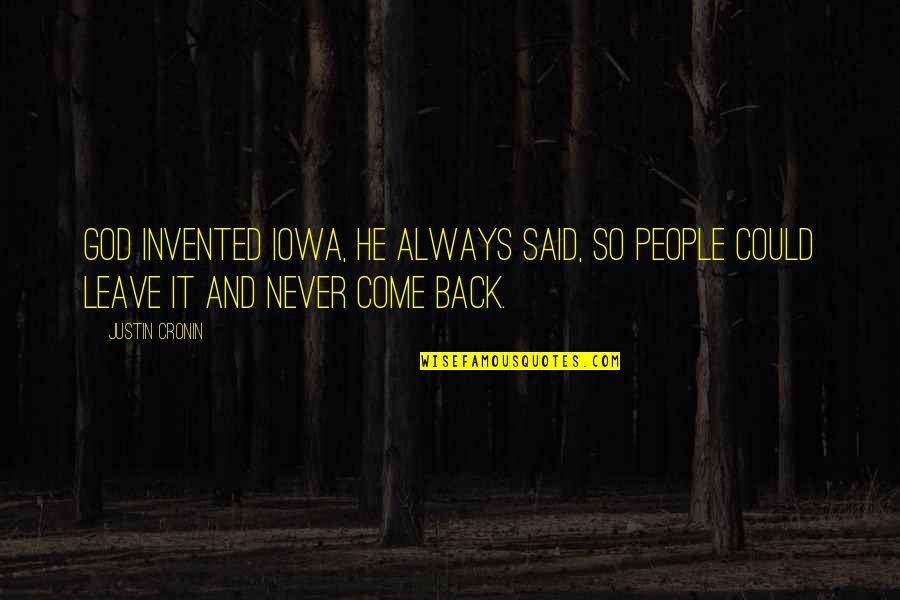 Leave It All To God Quotes By Justin Cronin: God invented Iowa, he always said, so people