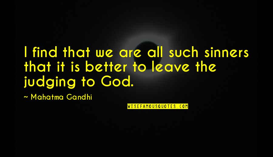Leave It All To God Quotes By Mahatma Gandhi: I find that we are all such sinners