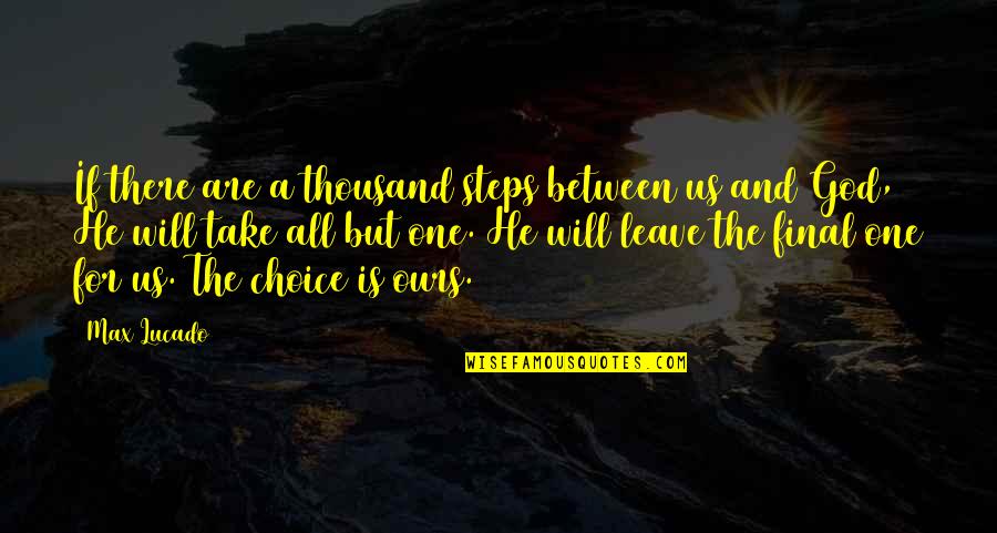 Leave It All To God Quotes By Max Lucado: If there are a thousand steps between us