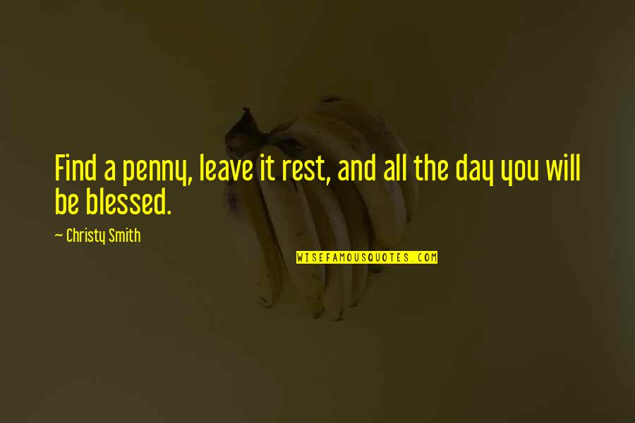 Leave It Be Quotes By Christy Smith: Find a penny, leave it rest, and all