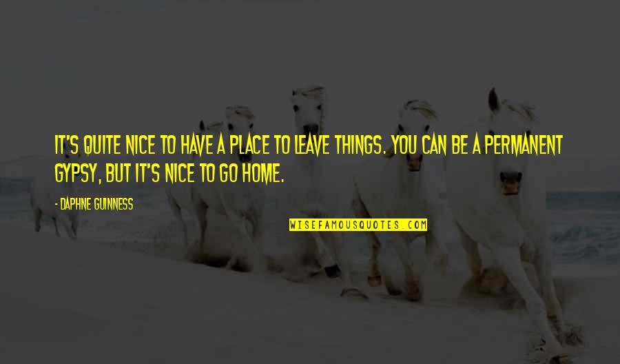 Leave It Be Quotes By Daphne Guinness: It's quite nice to have a place to