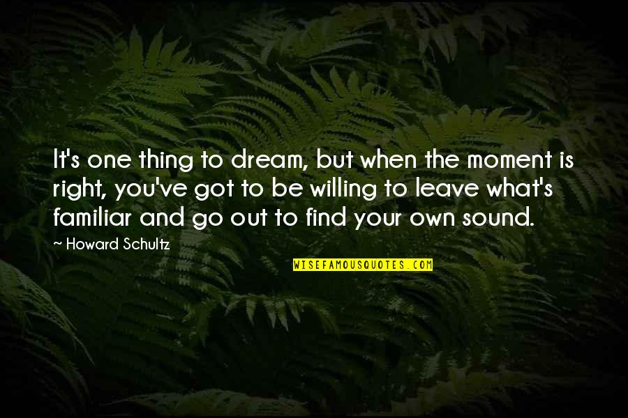 Leave It Be Quotes By Howard Schultz: It's one thing to dream, but when the