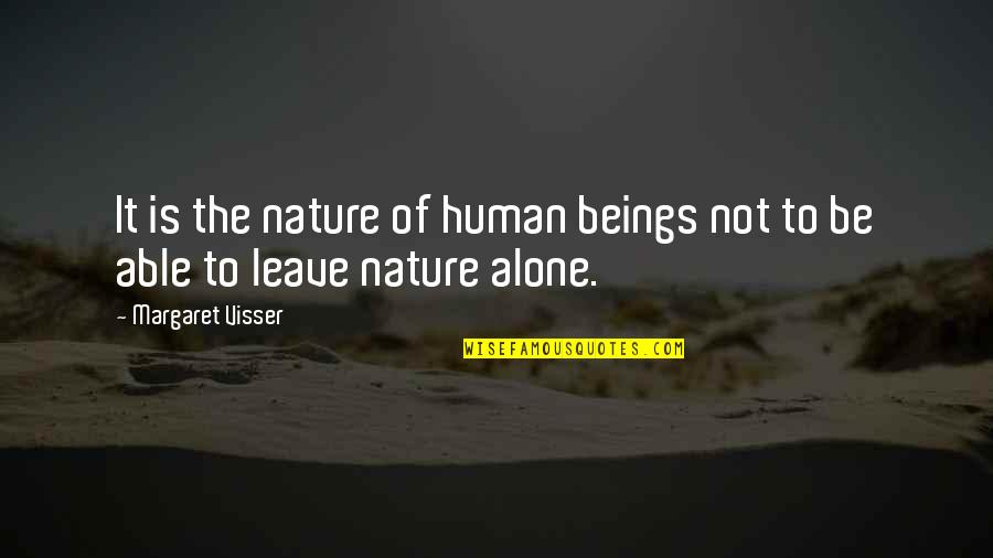 Leave It Be Quotes By Margaret Visser: It is the nature of human beings not