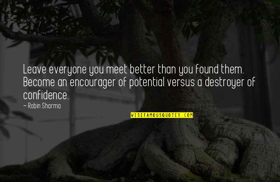 Leave It Better Than You Found It Quotes By Robin Sharma: Leave everyone you meet better than you found