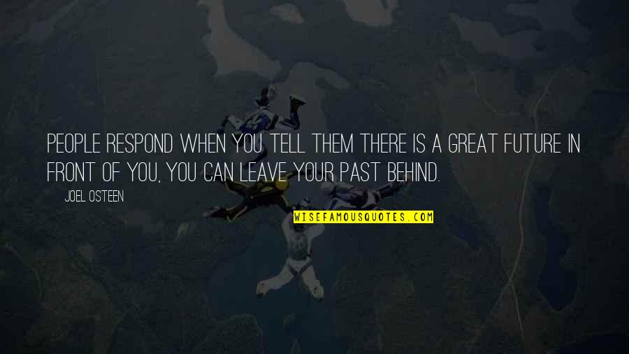 Leave It In The Past Quotes By Joel Osteen: People respond when you tell them there is Leave It In The Past Quotes By Joel Osteen: People respond when you tell them there is