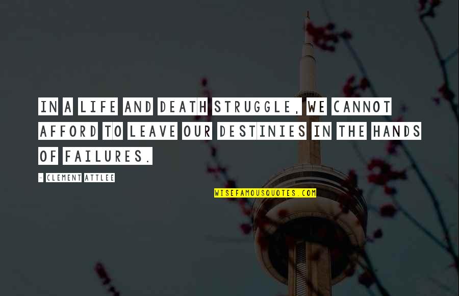 Leave It To Destiny Quotes By Clement Attlee: In a life and death struggle, we cannot