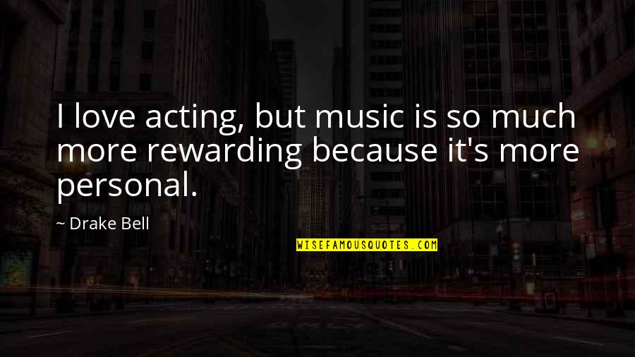 Leave It To Destiny Quotes By Drake Bell: I love acting, but music is so much