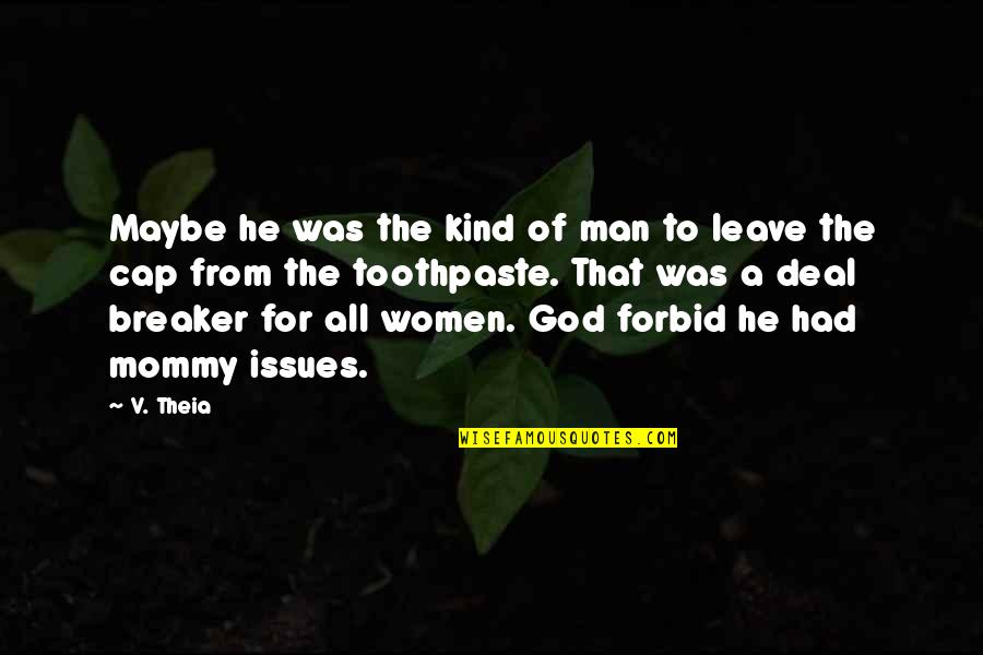 Leave It To God Quotes By V. Theia: Maybe he was the kind of man to