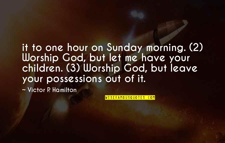 Leave It To God Quotes By Victor P. Hamilton: it to one hour on Sunday morning. (2)