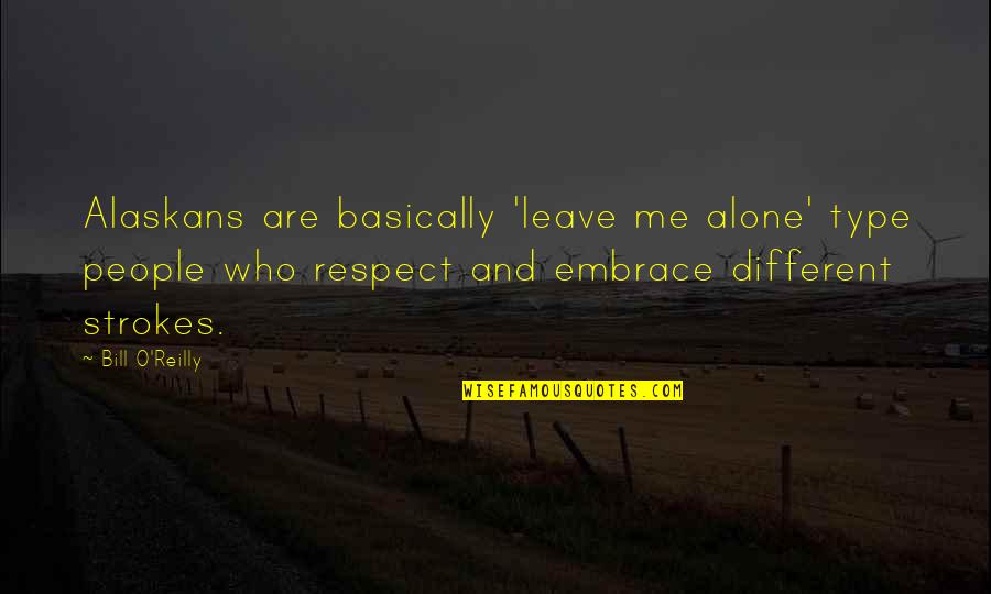 Leave Me Alone Quotes By Bill O'Reilly: Alaskans are basically 'leave me alone' type people