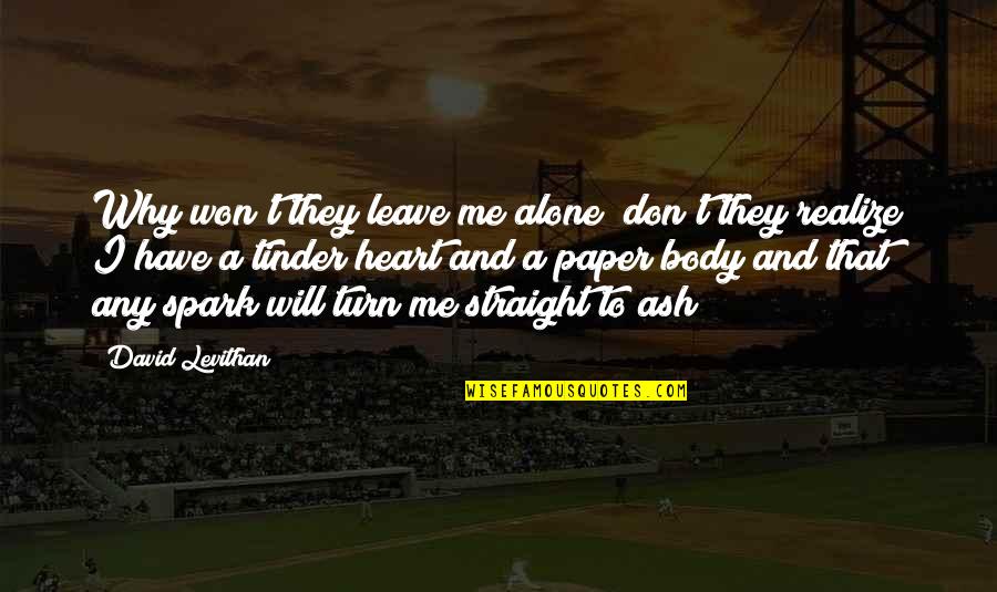 Leave Me Alone Quotes By David Levithan: Why won't they leave me alone? don't they Leave Me Alone Quotes By David Levithan: Why won't they leave me alone? don't they