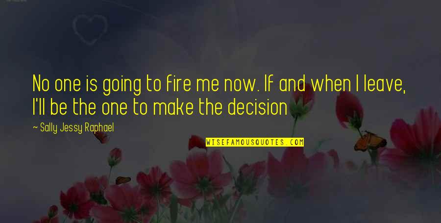 Leave Me Be Quotes By Sally Jessy Raphael: No one is going to fire me now.