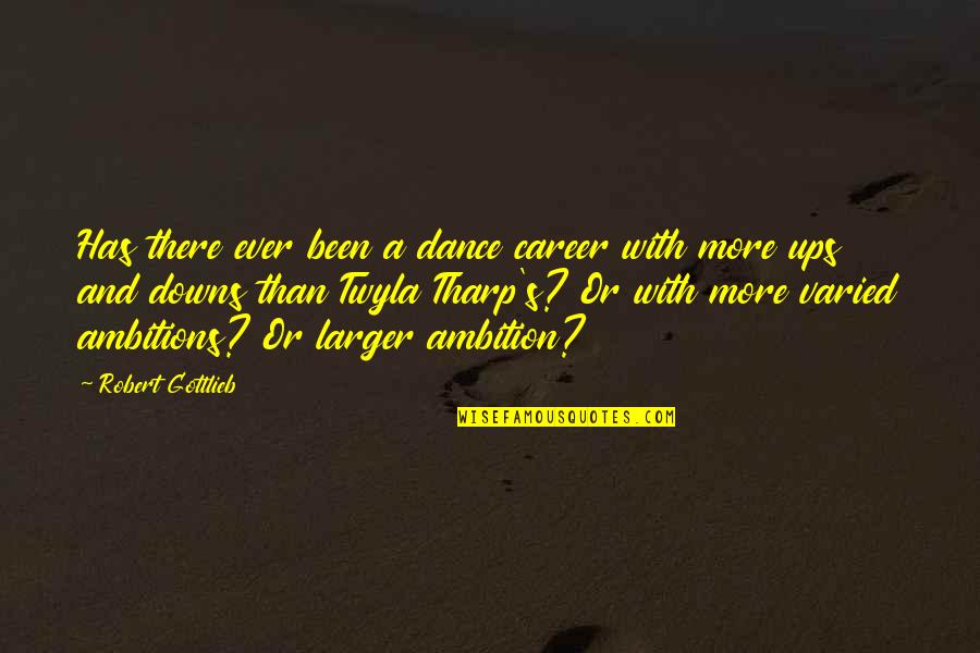 Leave Me Breathless Cherrie Lynn Quotes By Robert Gottlieb: Has there ever been a dance career with