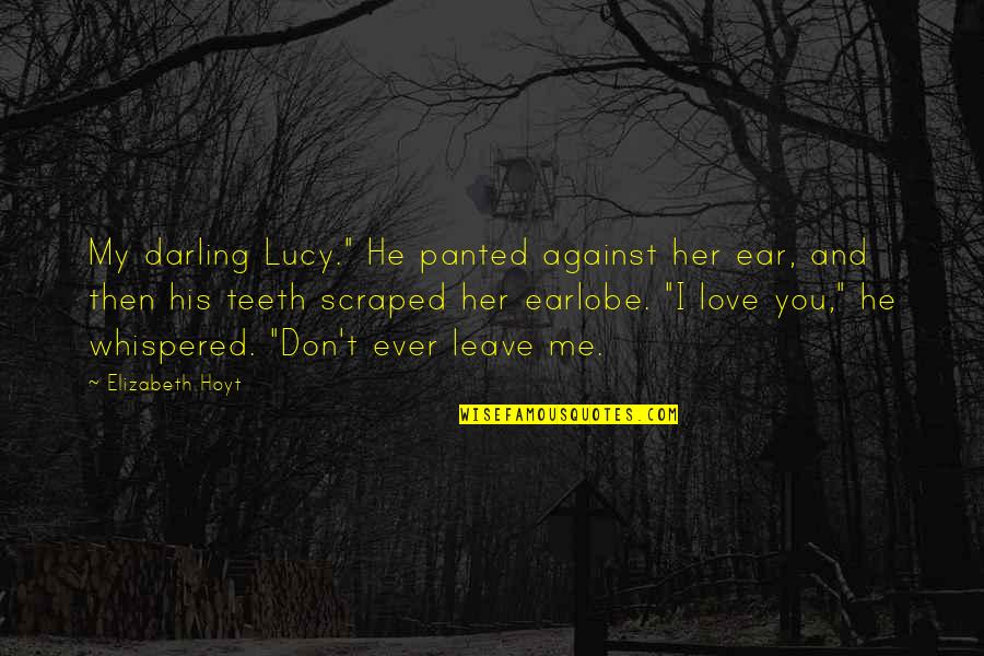 Leave Me Love Quotes By Elizabeth Hoyt: My darling Lucy." He panted against her ear,