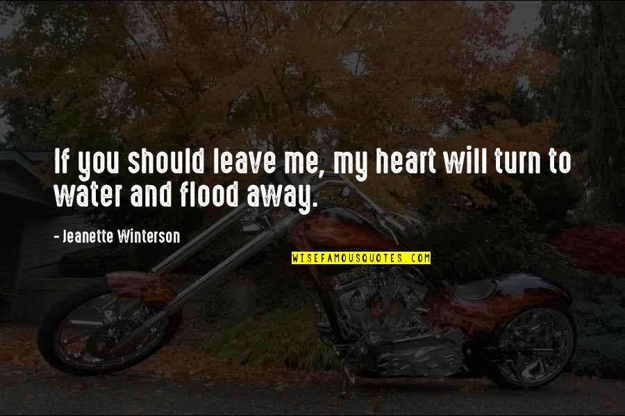 Leave Me Love Quotes By Jeanette Winterson: If you should leave me, my heart will