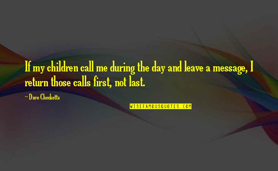 Leave Me Not Quotes By Dave Checketts: If my children call me during the day Leave Me Not Quotes By Dave Checketts: If my children call me during the day