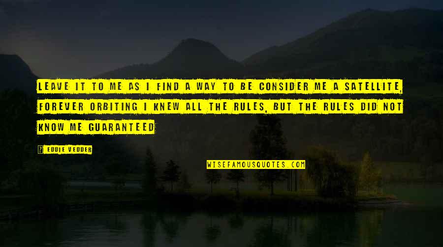 Leave Me Not Quotes By Eddie Vedder: Leave it to me as I find a Leave Me Not Quotes By Eddie Vedder: Leave it to me as I find a