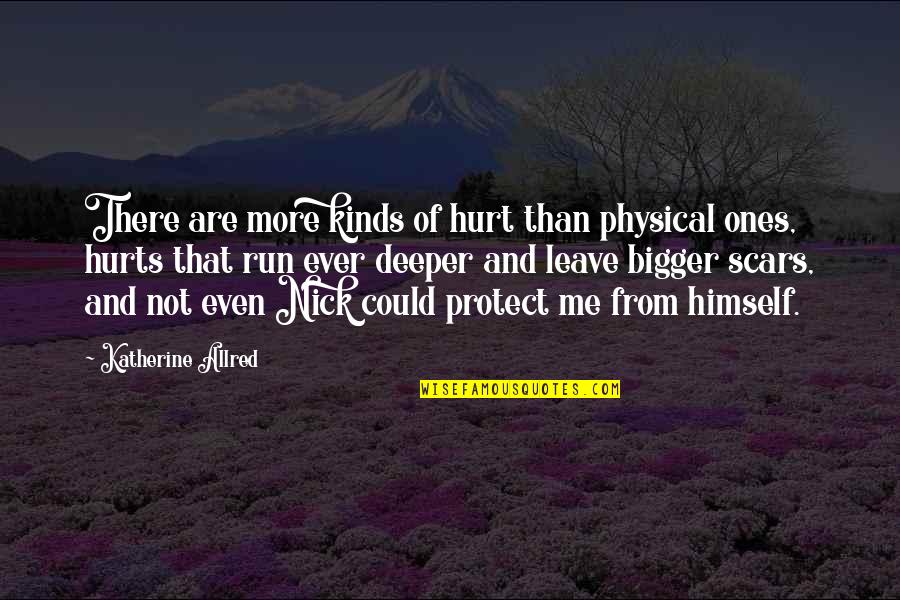 Leave Me Not Quotes By Katherine Allred: There are more kinds of hurt than physical Leave Me Not Quotes By Katherine Allred: There are more kinds of hurt than physical
