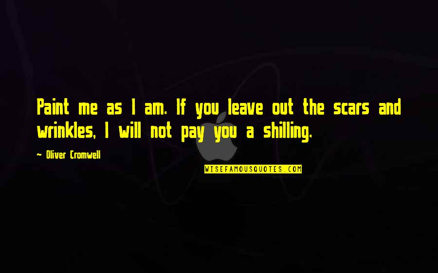 Leave Me Not Quotes By Oliver Cromwell: Paint me as I am. If you leave Leave Me Not Quotes By Oliver Cromwell: Paint me as I am. If you leave