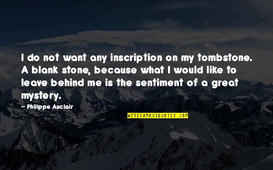 Leave Me Not Quotes By Philippe Auclair: I do not want any inscription on my Leave Me Not Quotes By Philippe Auclair: I do not want any inscription on my