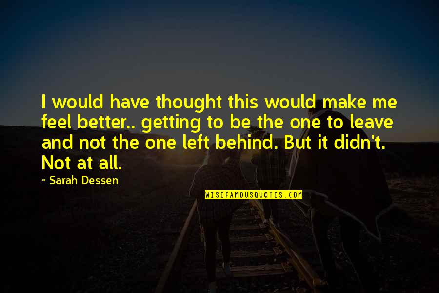Leave Me Not Quotes By Sarah Dessen: I would have thought this would make me Leave Me Not Quotes By Sarah Dessen: I would have thought this would make me
