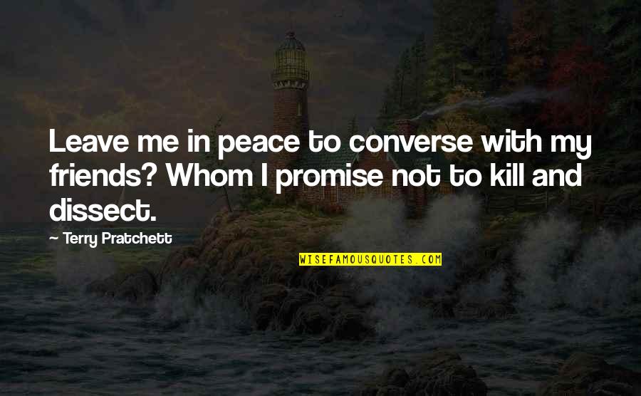 Leave Me Not Quotes By Terry Pratchett: Leave me in peace to converse with my Leave Me Not Quotes By Terry Pratchett: Leave me in peace to converse with my