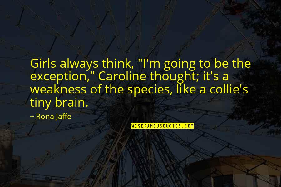 Leave Me Out Of Your Drama Quotes By Rona Jaffe: Girls always think, "I'm going to be the Leave Me Out Of Your Drama Quotes By Rona Jaffe: Girls always think, "I'm going to be the
