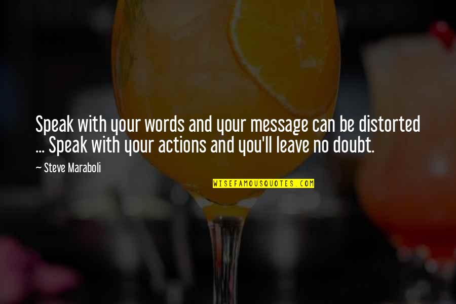 Leave No Doubt Quotes By Steve Maraboli: Speak with your words and your message can