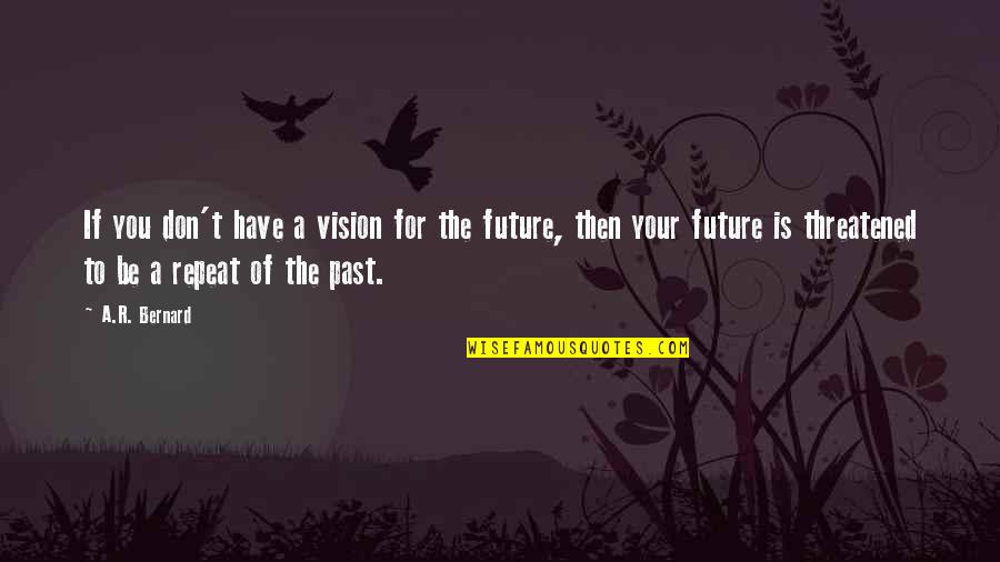 Leave No Trace Quotes By A.R. Bernard: If you don't have a vision for the