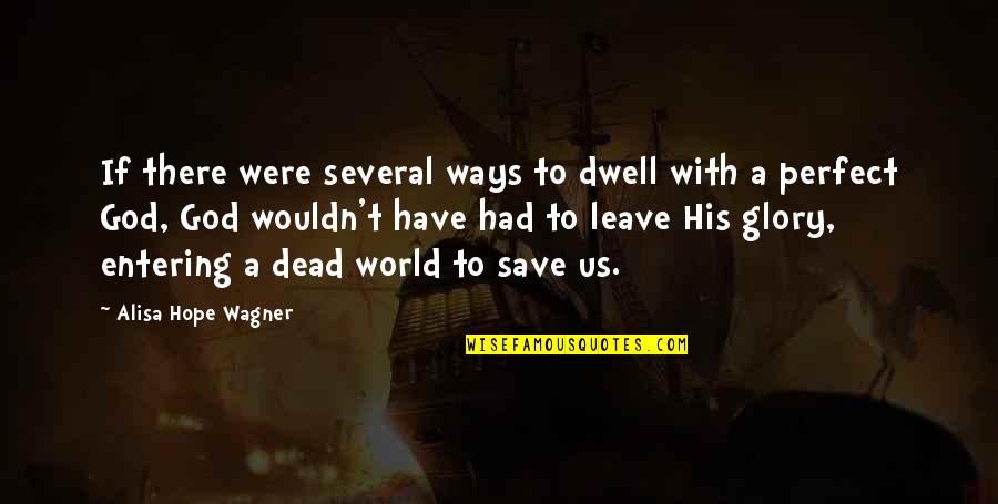 Leave On God Quotes By Alisa Hope Wagner: If there were several ways to dwell with Leave On God Quotes By Alisa Hope Wagner: If there were several ways to dwell with