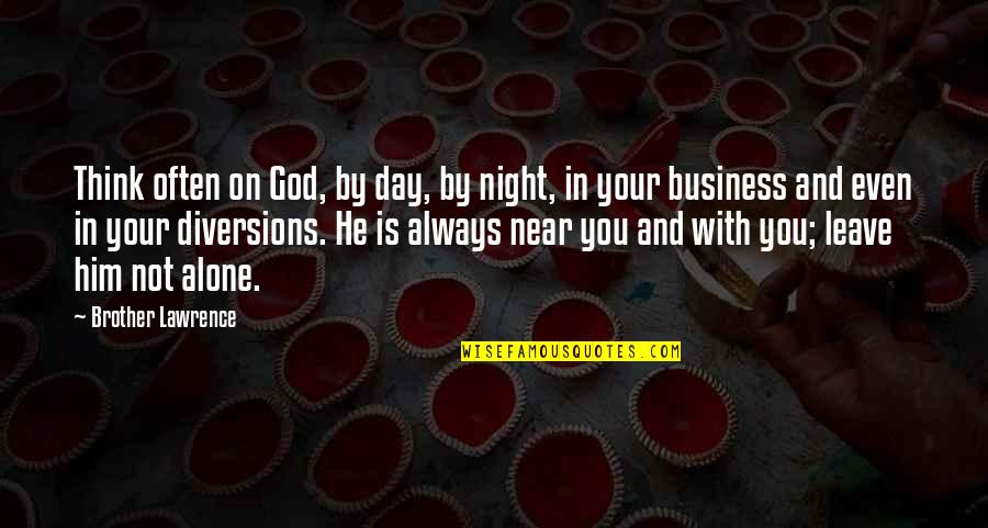 Leave On God Quotes By Brother Lawrence: Think often on God, by day, by night, Leave On God Quotes By Brother Lawrence: Think often on God, by day, by night,