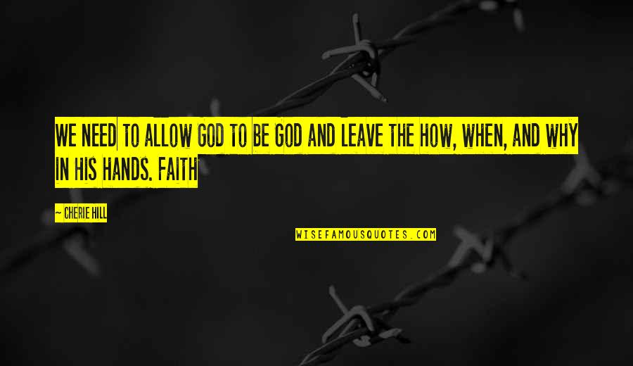 Leave On God Quotes By Cherie Hill: We need to allow God to be God