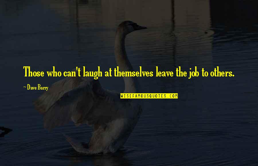Leave On God Quotes By Dave Barry: Those who can't laugh at themselves leave the