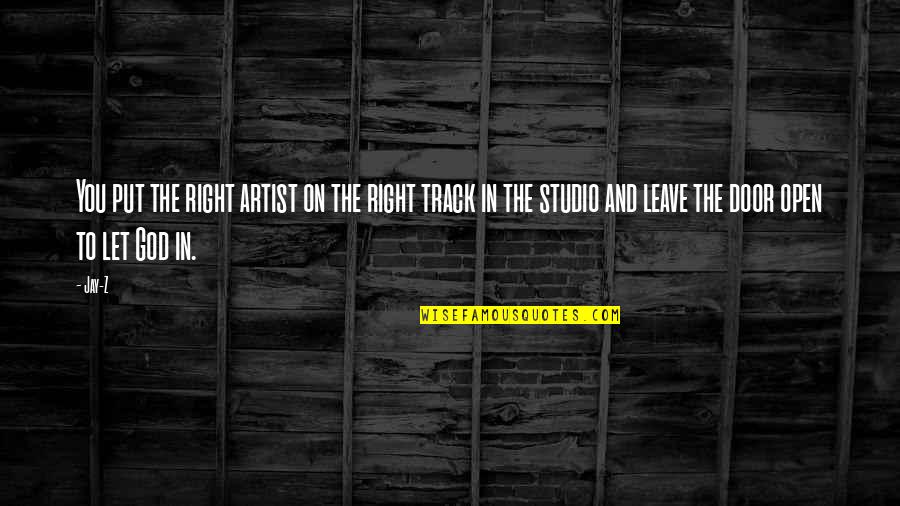 Leave On God Quotes By Jay-Z: You put the right artist on the right Leave On God Quotes By Jay-Z: You put the right artist on the right