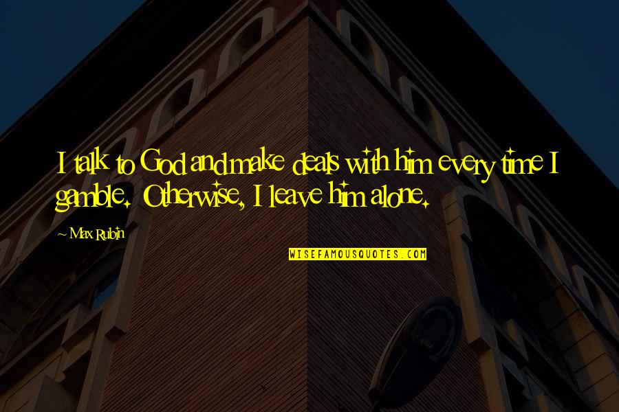 Leave On God Quotes By Max Rubin: I talk to God and make deals with Leave On God Quotes By Max Rubin: I talk to God and make deals with