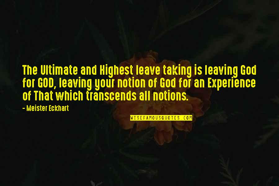 Leave On God Quotes By Meister Eckhart: The Ultimate and Highest leave taking is leaving Leave On God Quotes By Meister Eckhart: The Ultimate and Highest leave taking is leaving