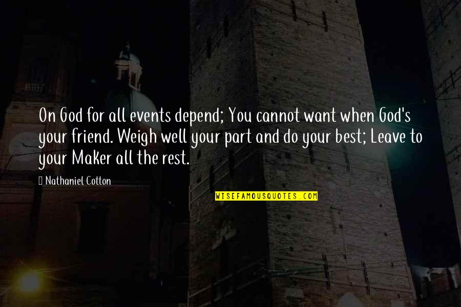 Leave On God Quotes By Nathaniel Cotton: On God for all events depend; You cannot Leave On God Quotes By Nathaniel Cotton: On God for all events depend; You cannot