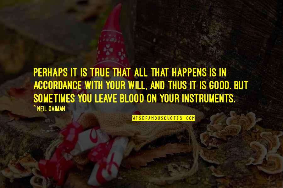 Leave On God Quotes By Neil Gaiman: Perhaps it is true that all that happens Leave On God Quotes By Neil Gaiman: Perhaps it is true that all that happens
