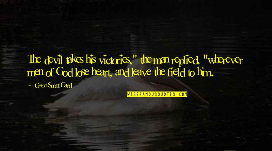 Leave On God Quotes By Orson Scott Card: The devil takes his victories," the man replied, Leave On God Quotes By Orson Scott Card: The devil takes his victories," the man replied,