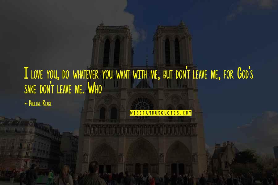 Leave On God Quotes By Pauline Reage: I love you, do whatever you want with Leave On God Quotes By Pauline Reage: I love you, do whatever you want with