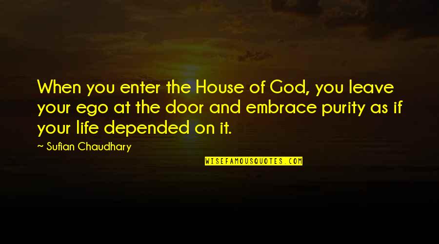 Leave On God Quotes By Sufian Chaudhary: When you enter the House of God, you Leave On God Quotes By Sufian Chaudhary: When you enter the House of God, you